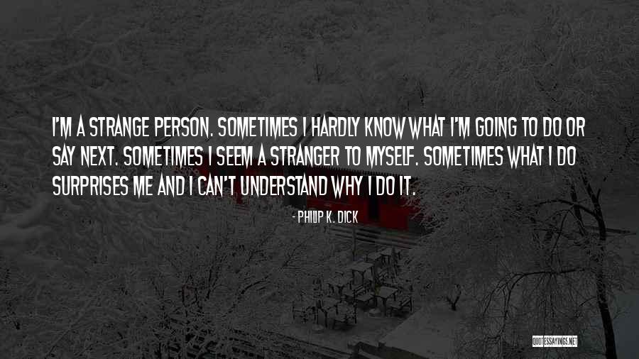 Understand Why Quotes By Philip K. Dick