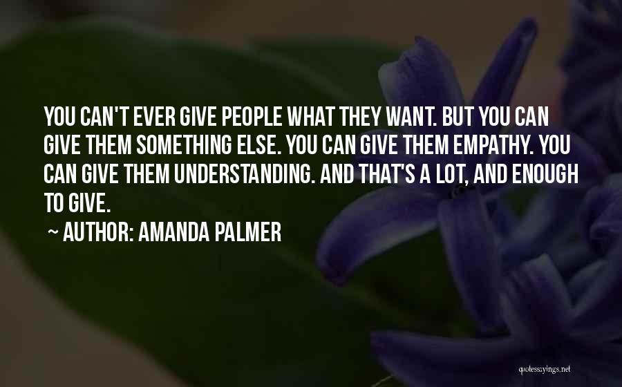 Understanding And Empathy Quotes By Amanda Palmer