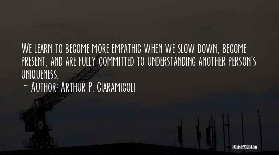 Understanding And Empathy Quotes By Arthur P. Ciaramicoli