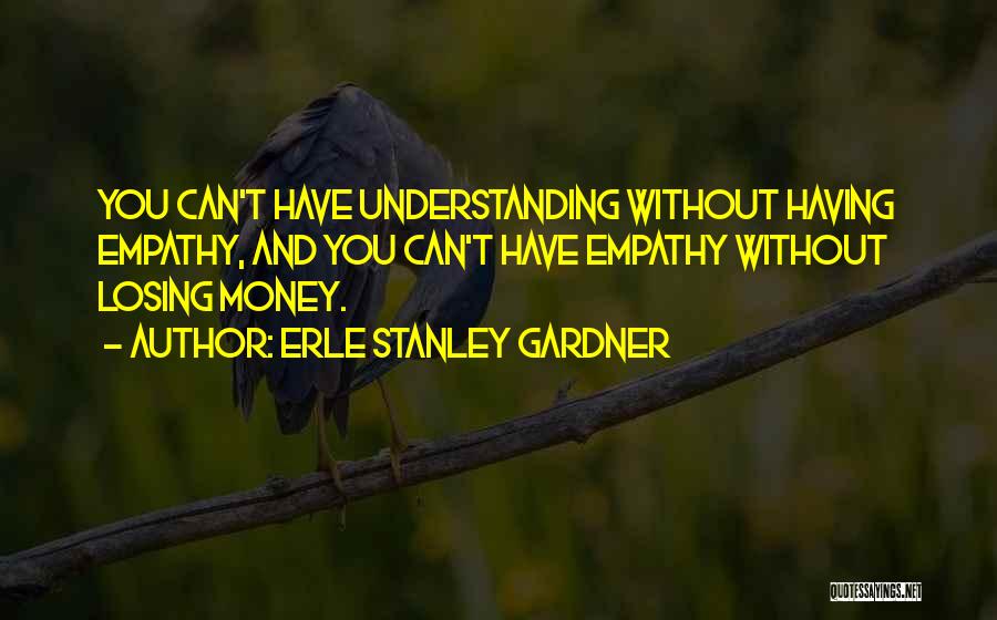 Understanding And Empathy Quotes By Erle Stanley Gardner