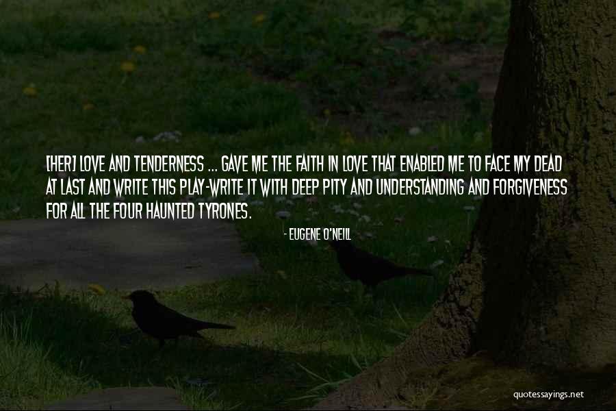Understanding And Forgiveness Quotes By Eugene O'Neill Understanding And Forgiveness Quotes By Eugene O'Neill