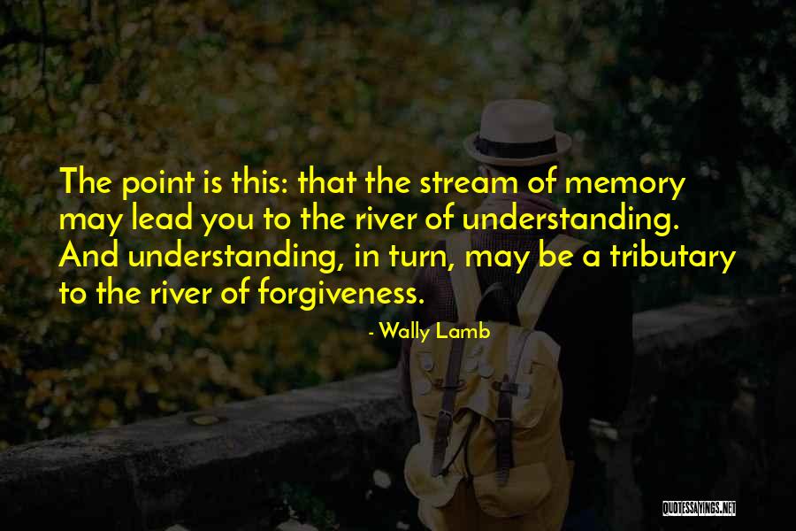 Understanding And Forgiveness Quotes By Wally Lamb Understanding And Forgiveness Quotes By Wally Lamb