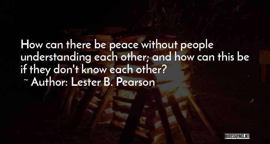 Understanding And Peace Quotes By Lester B. Pearson