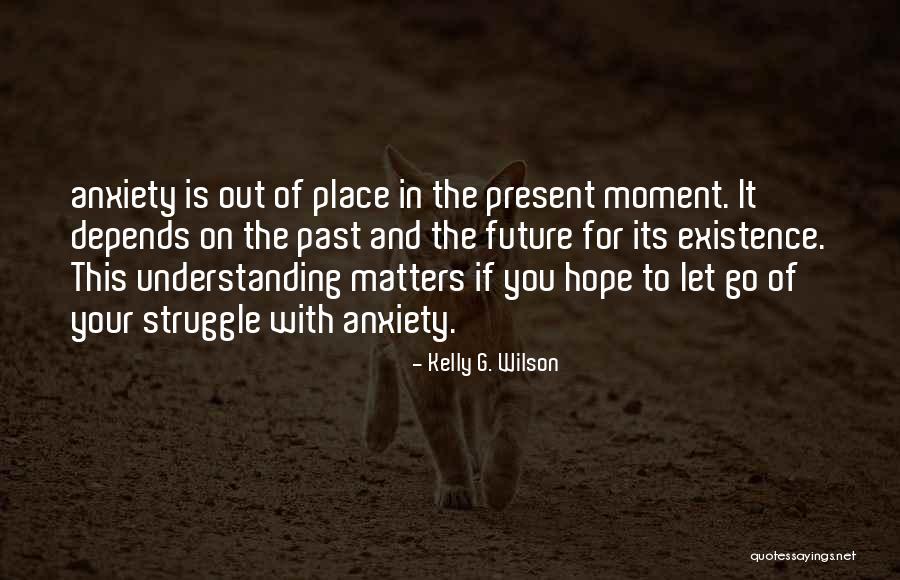 Understanding Anxiety Quotes By Kelly G. Wilson