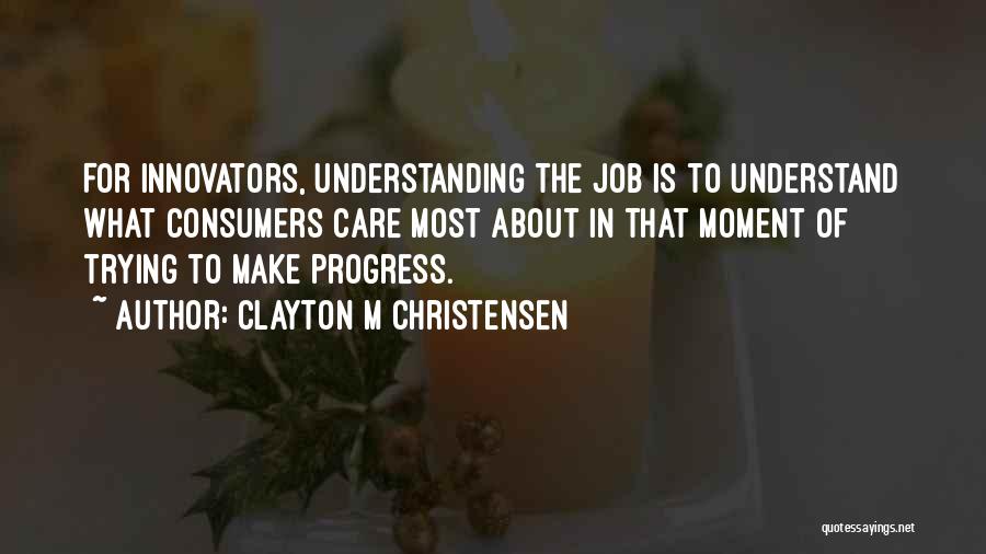 Understanding Consumers Quotes By Clayton M Christensen