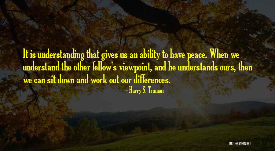 Understanding Differences Quotes By Harry S. Truman Understanding Differences Quotes By Harry S. Truman