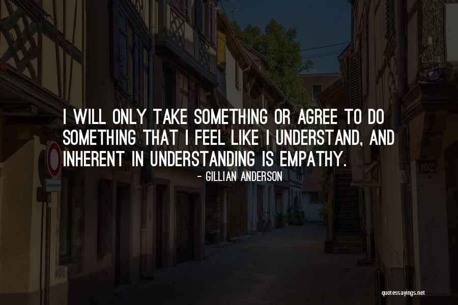 Understanding Empathy Quotes By Gillian Anderson Understanding Empathy Quotes By Gillian Anderson