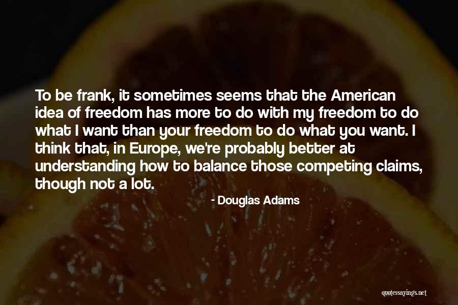 Understanding Freedom Quotes By Douglas Adams Understanding Freedom Quotes By Douglas Adams