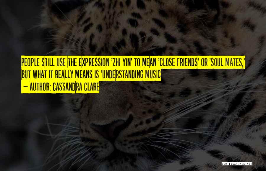 Understanding Friends Quotes By Cassandra Clare