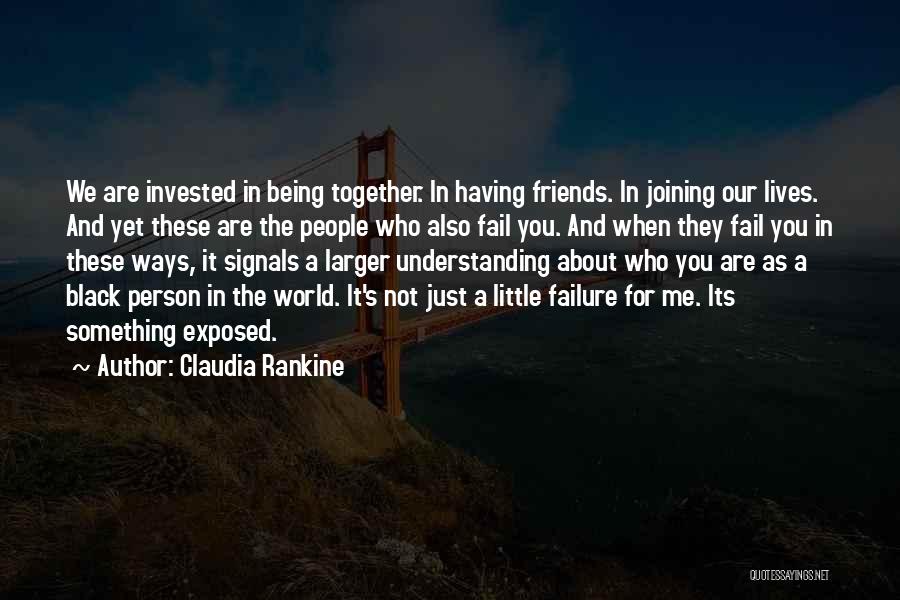 Understanding Friends Quotes By Claudia Rankine