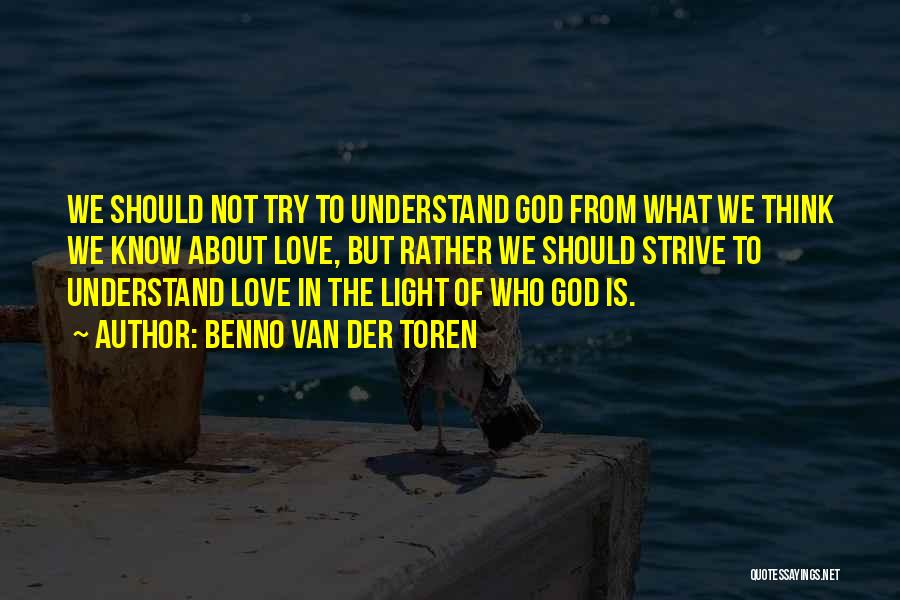 Understanding God Quotes By Benno Van Der Toren