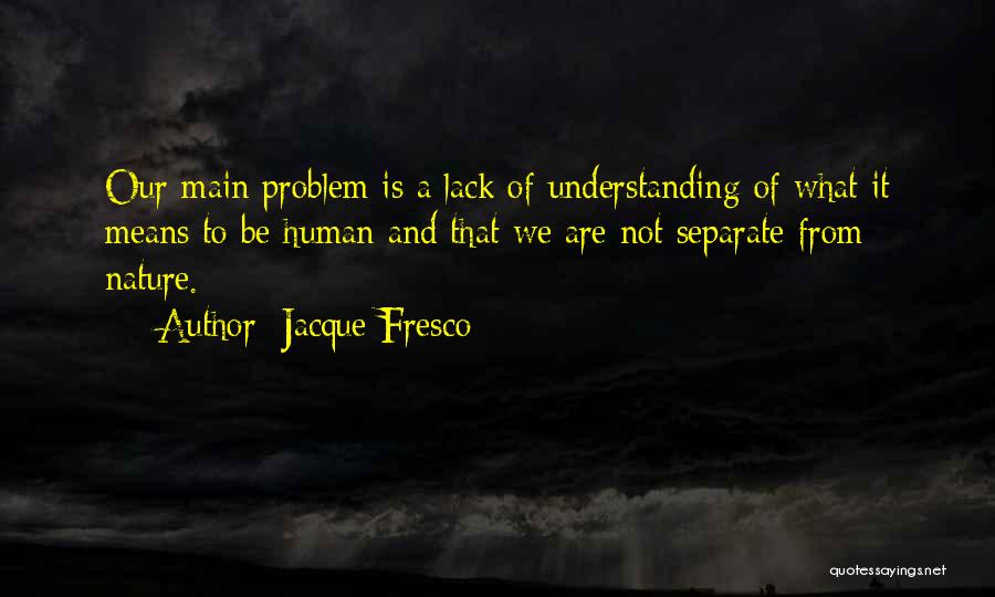 Understanding Human Nature Quotes By Jacque Fresco