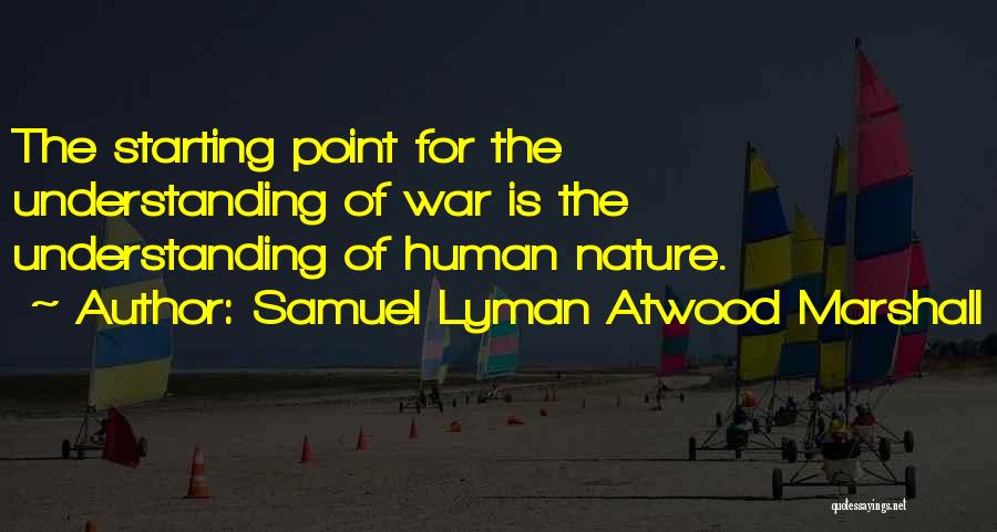 Understanding Human Nature Quotes By Samuel Lyman Atwood Marshall