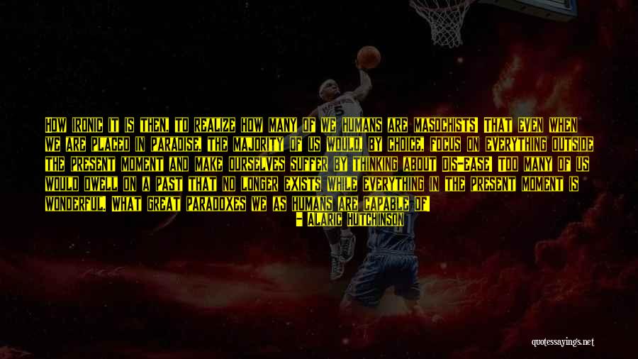 Understanding Humans Quotes By Alaric Hutchinson Understanding Humans Quotes By Alaric Hutchinson