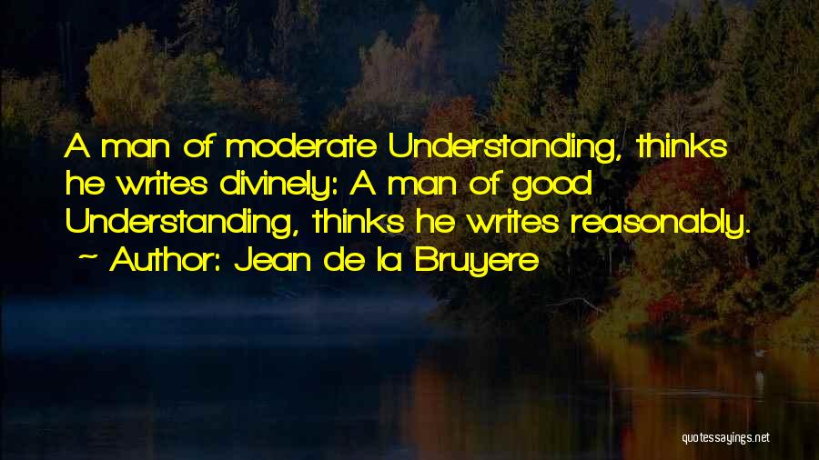 Understanding Man Quotes By Jean De La Bruyere