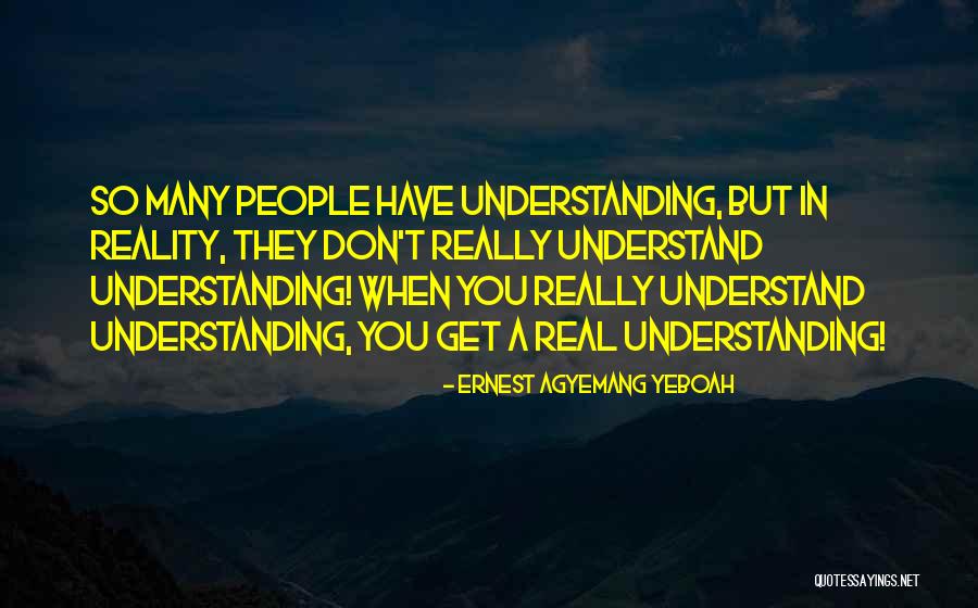 Understanding Oneself And Others Quotes By Ernest Agyemang Yeboah Understanding Oneself And Others Quotes By Ernest Agyemang Yeboah