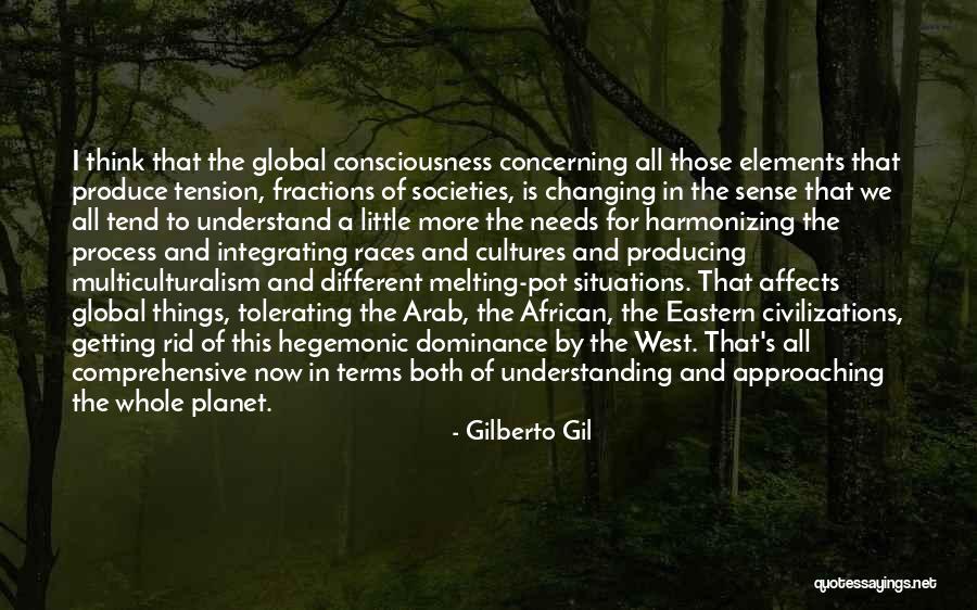 Understanding Other Cultures Quotes By Gilberto Gil Understanding Other Cultures Quotes By Gilberto Gil