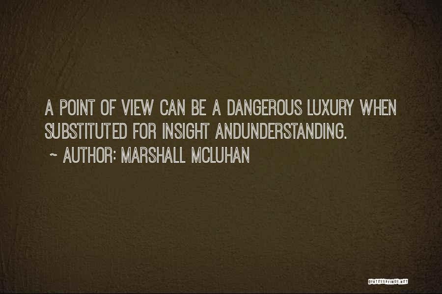 Understanding Others Point Of View Quotes By Marshall McLuhan