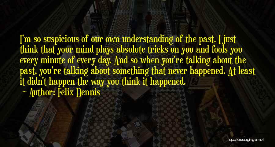 Understanding Our Past Quotes By Felix Dennis