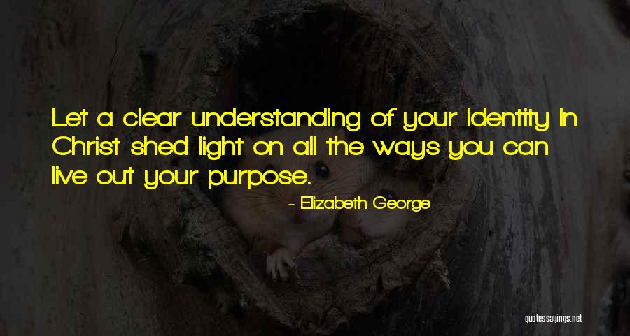 Understanding Purpose Quotes By Elizabeth George Understanding Purpose Quotes By Elizabeth George