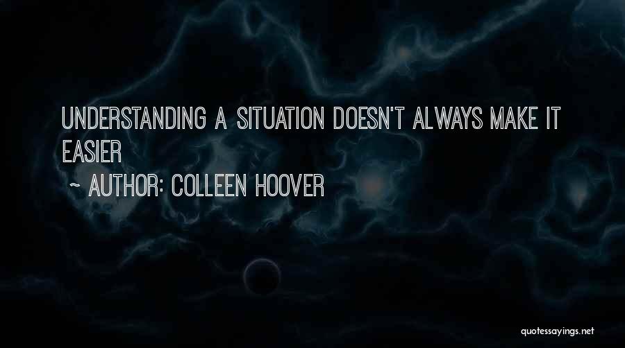 Understanding Someone's Situation Quotes By Colleen Hoover