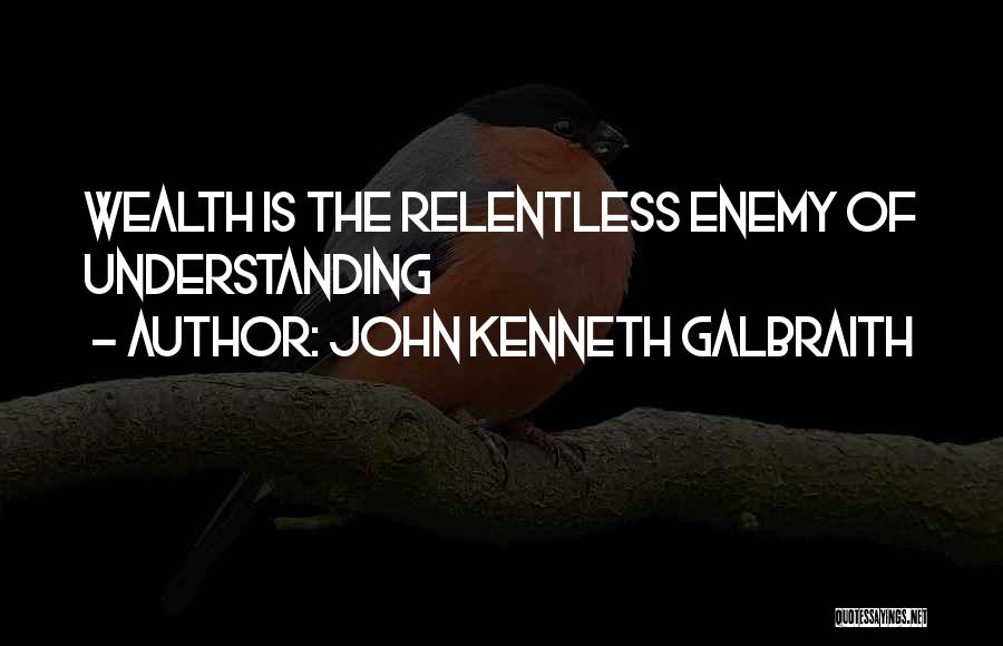 Understanding The Enemy Quotes By John Kenneth Galbraith