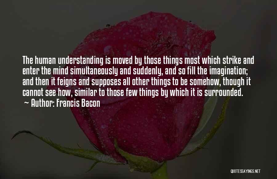 Understanding The Human Mind Quotes By Francis Bacon