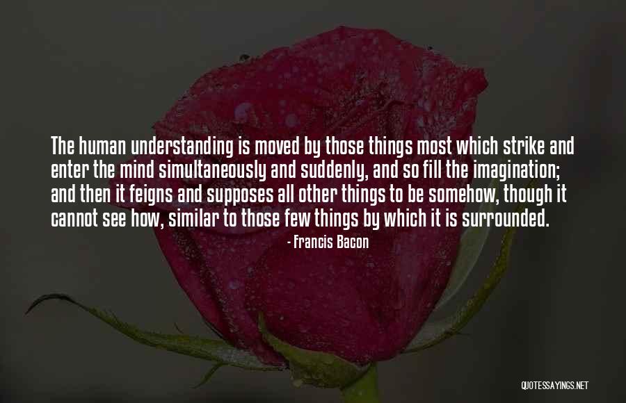 Understanding The Human Mind Quotes By Francis Bacon