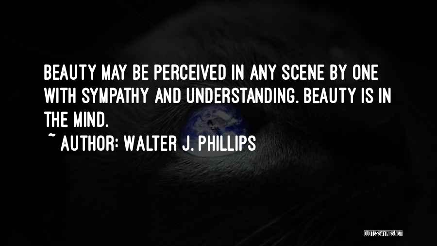Understanding The Mind Quotes By Walter J. Phillips