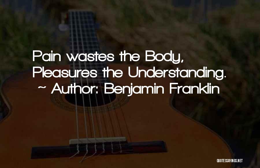 Understanding The Pain Quotes By Benjamin Franklin