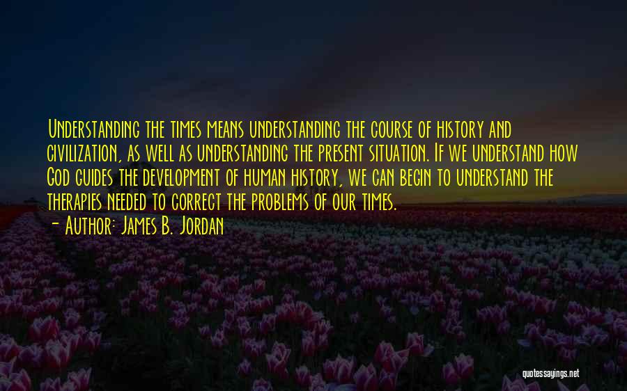 Understanding The Present Quotes By James B. Jordan