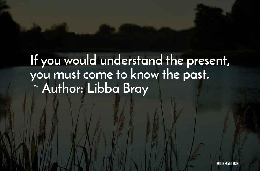 Understanding The Present Quotes By Libba Bray