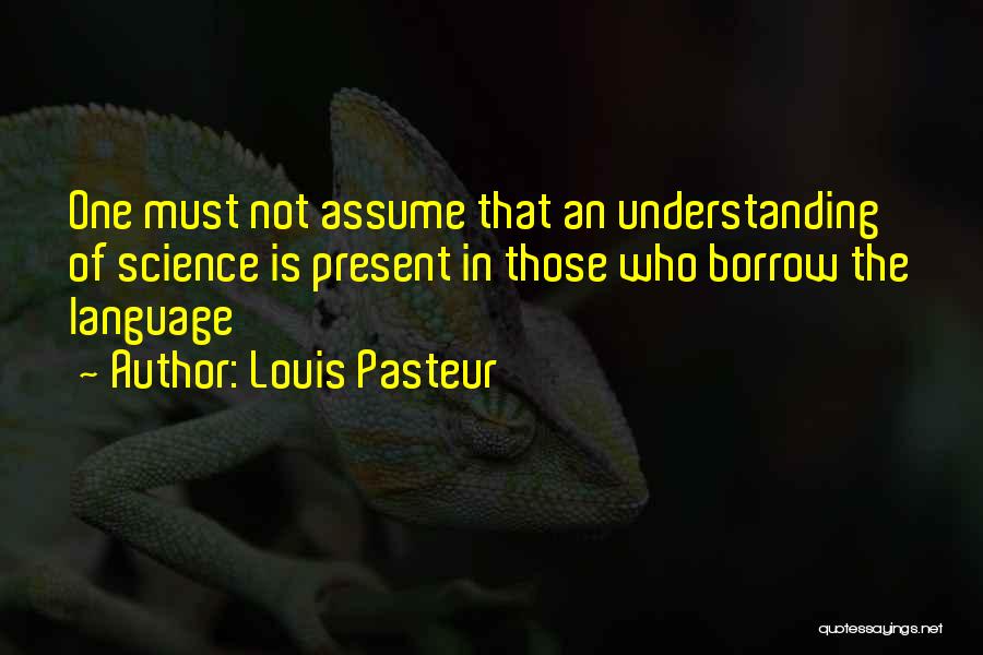 Understanding The Present Quotes By Louis Pasteur