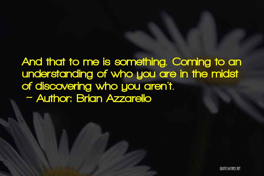 Understanding Who You Are Quotes By Brian Azzarello