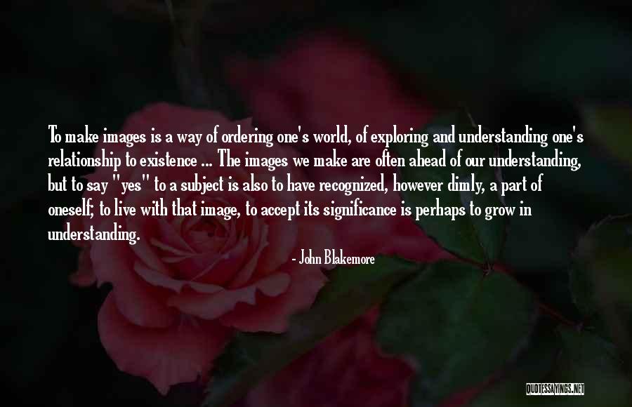 Understanding With Images Quotes By John Blakemore