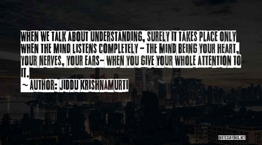 Understanding Your Mind Quotes By Jiddu Krishnamurti