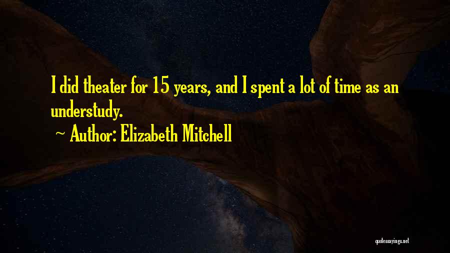 Understudy Quotes By Elizabeth Mitchell