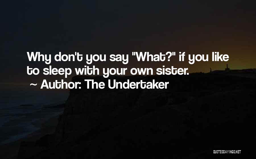 Undertaker Best Quotes By The Undertaker