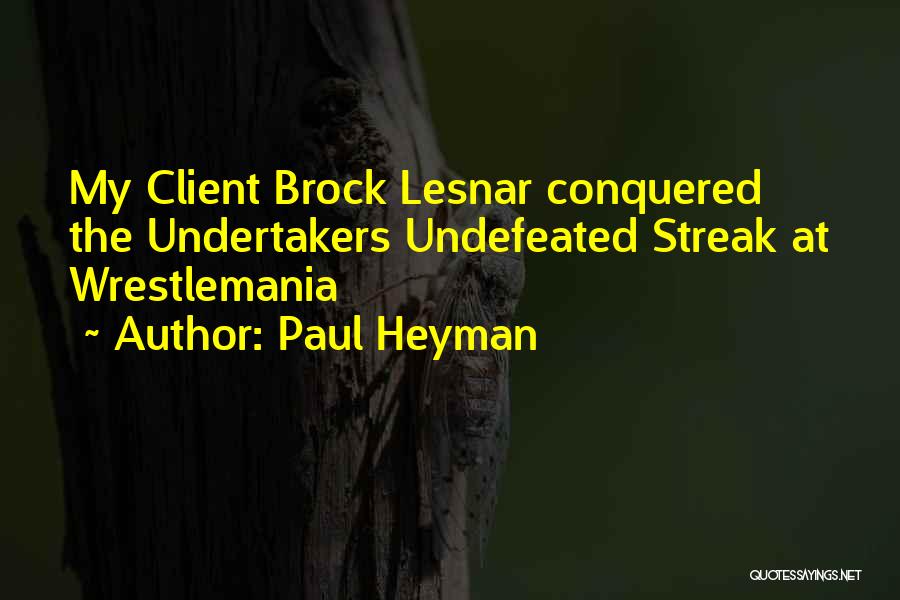 Undertaker Streak Quotes By Paul Heyman