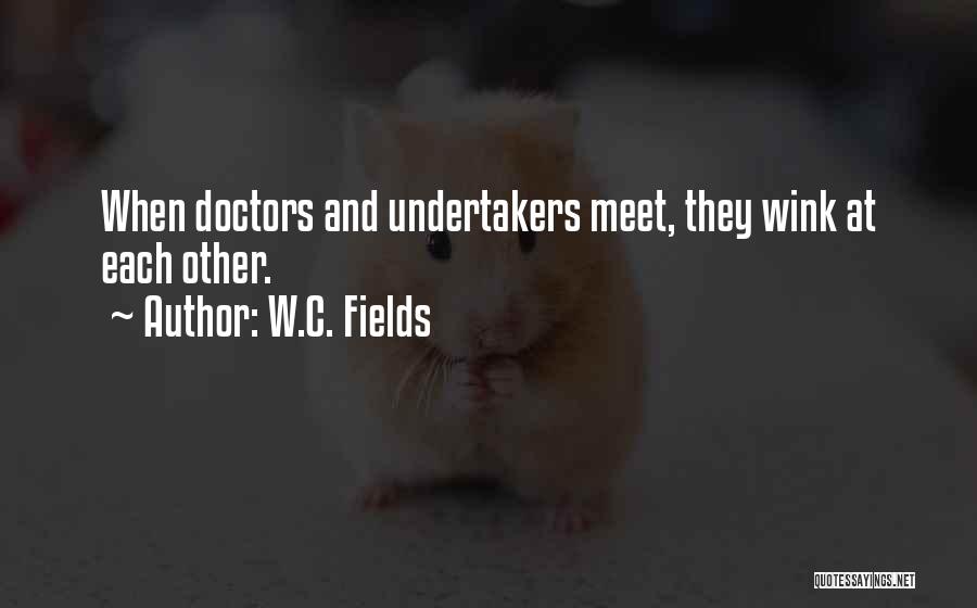 Undertakers Quotes By W.C. Fields