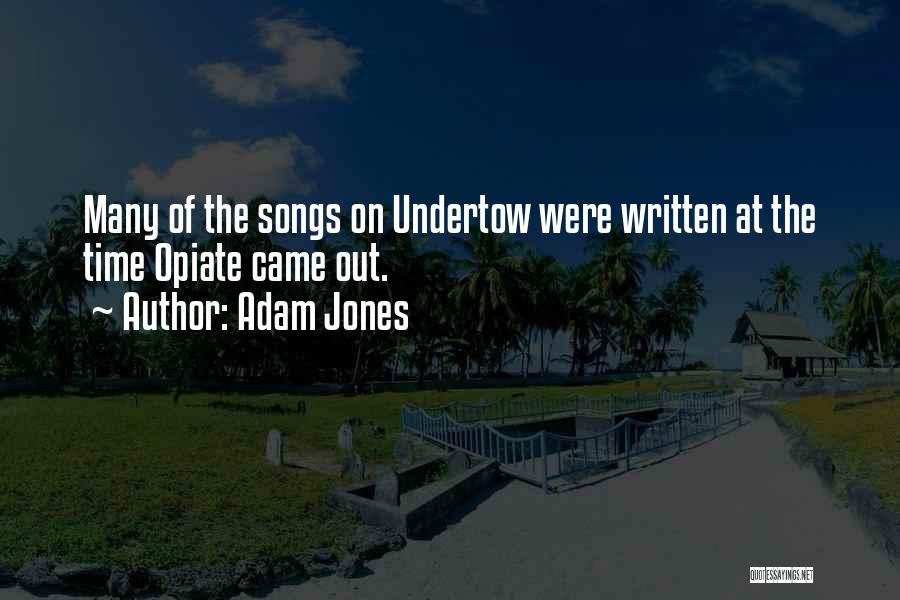 Undertow Quotes By Adam Jones