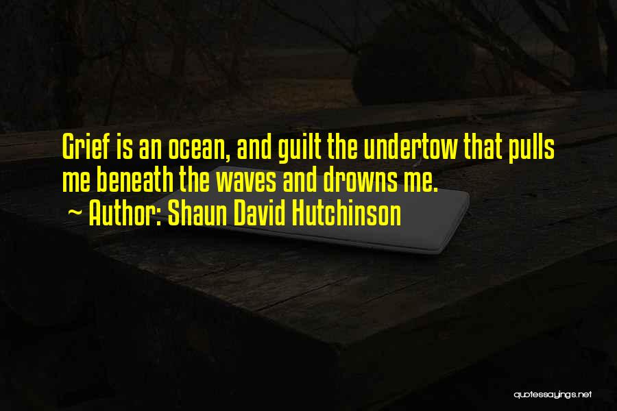 Undertow Quotes By Shaun David Hutchinson