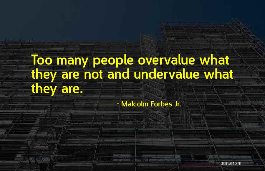 Undervalue Quotes By Malcolm Forbes Jr. Undervalue Quotes By Malcolm Forbes Jr.
