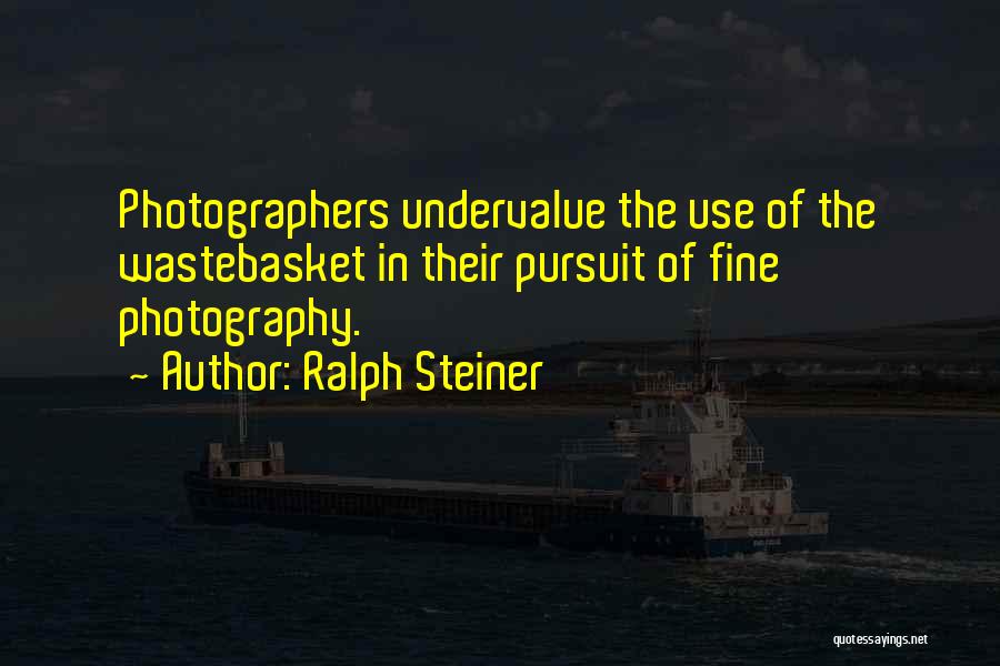 Undervalue Yourself Quotes By Ralph Steiner