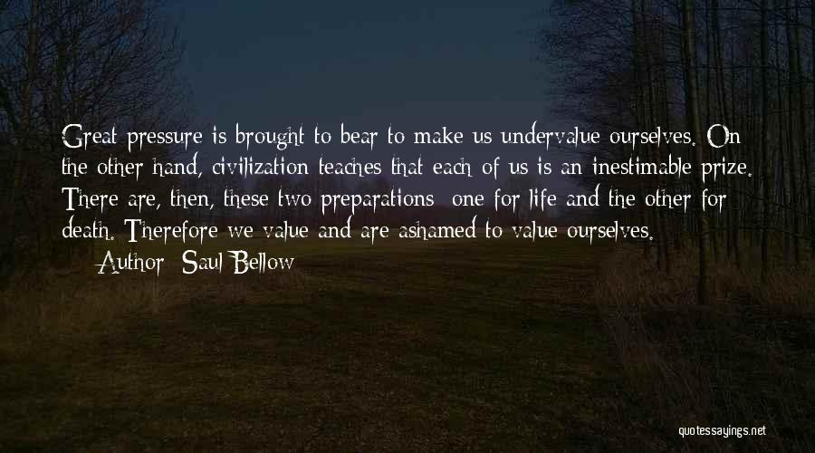 Undervalue Yourself Quotes By Saul Bellow