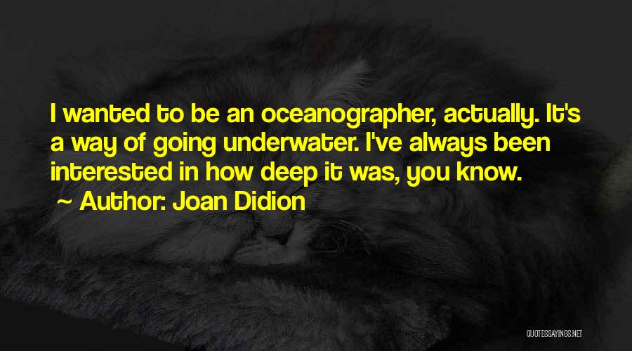 Underwater Quotes By Joan Didion