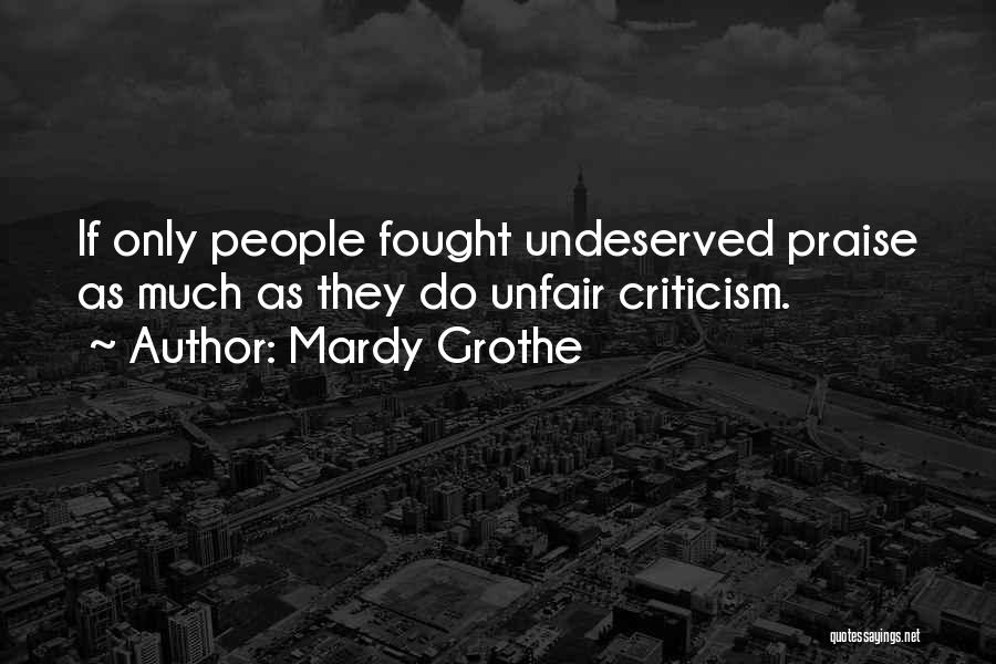 Undeserved Praise Quotes By Mardy Grothe