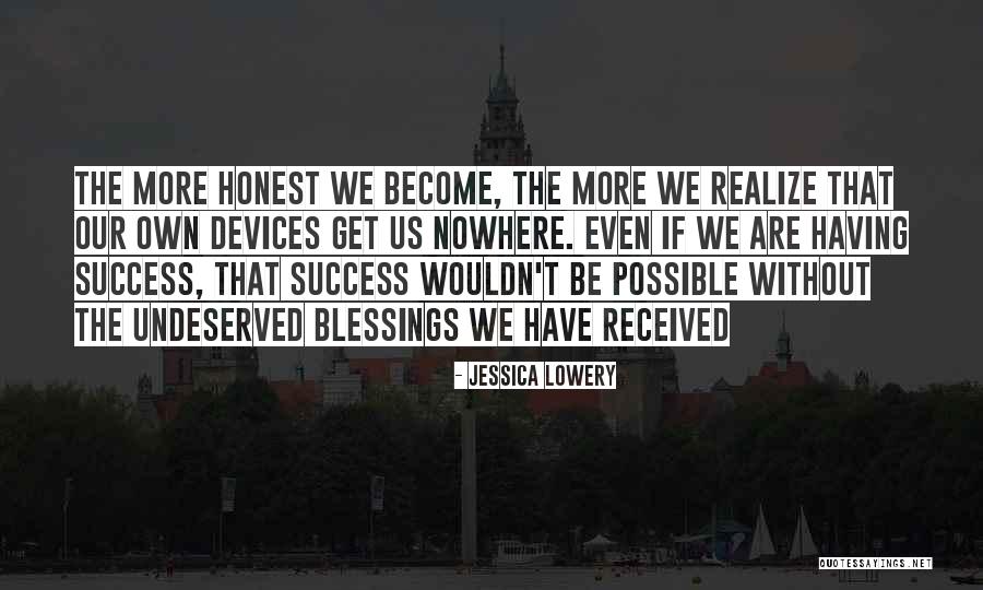 Undeserved Success Quotes By Jessica Lowery Undeserved Success Quotes By Jessica Lowery