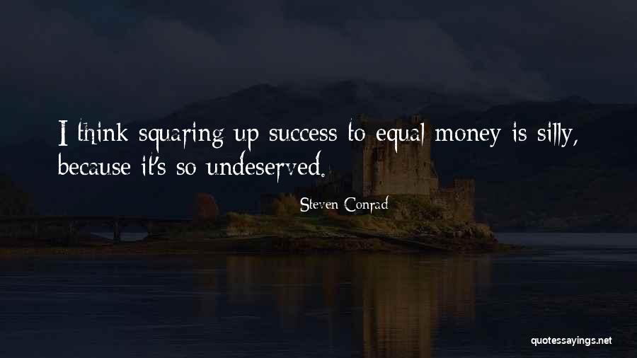 Undeserved Success Quotes By Steven Conrad Undeserved Success Quotes By Steven Conrad