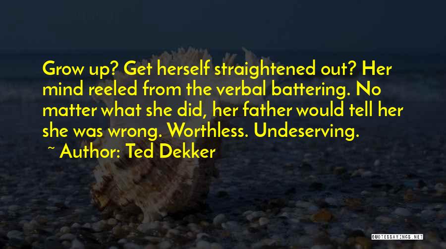 Undeserving Father Quotes By Ted Dekker